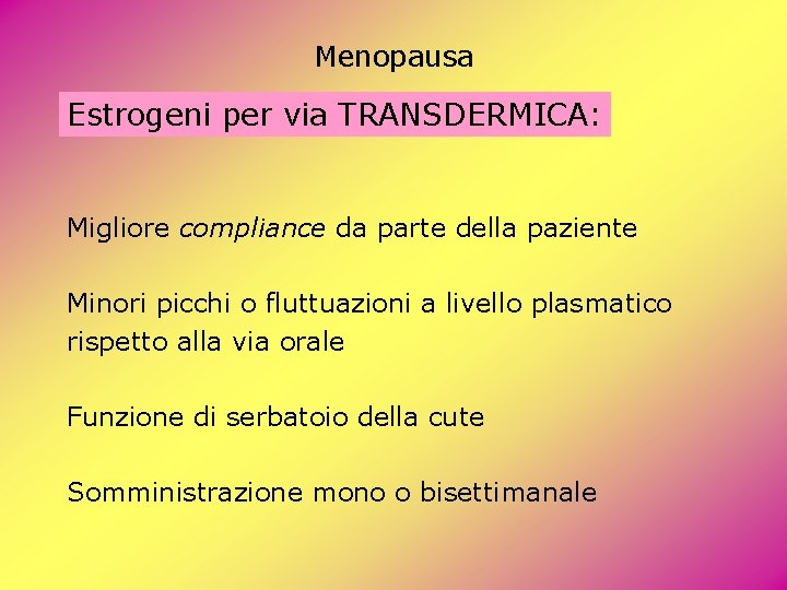 Menopausa Estrogeni per via TRANSDERMICA: Migliore compliance da parte della paziente Minori picchi o Menopausa Estrogeni per via TRANSDERMICA: Migliore compliance da parte della paziente Minori picchi o