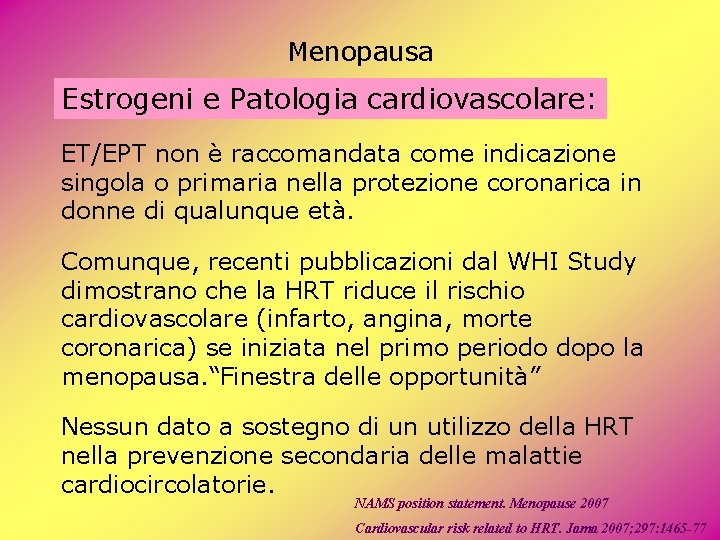 Menopausa Estrogeni e Patologia cardiovascolare: ET/EPT non è raccomandata come indicazione singola o primaria Menopausa Estrogeni e Patologia cardiovascolare: ET/EPT non è raccomandata come indicazione singola o primaria