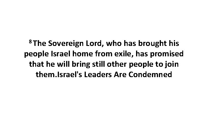 8 The Sovereign Lord, who has brought his people Israel home from exile, has 8 The Sovereign Lord, who has brought his people Israel home from exile, has