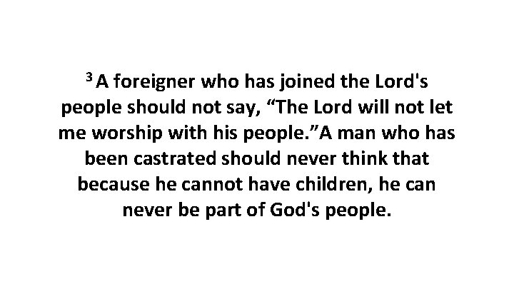 3 A foreigner who has joined the Lord's people should not say, “The Lord 3 A foreigner who has joined the Lord's people should not say, “The Lord