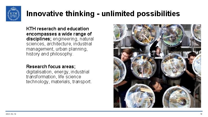 Innovative thinking - unlimited possibilities KTH reserach and education encompasses a wide range of
