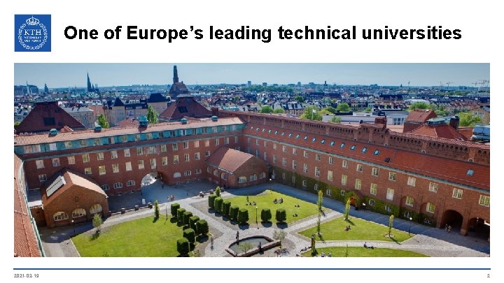One of Europe’s leading technical universities 2021 -02 -19 2 
