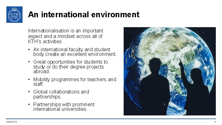 An international environment Internationalisation is an important aspect and a mindset across all of