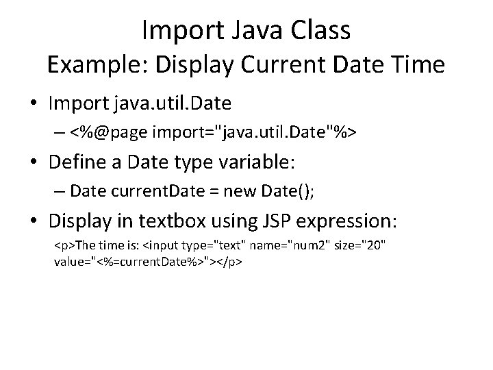 Import Java Class Example: Display Current Date Time • Import java. util. Date –