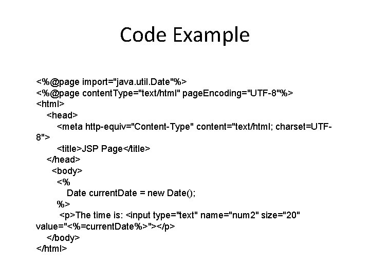 Code Example <%@page import="java. util. Date"%> <%@page content. Type="text/html" page. Encoding="UTF-8"%> <html> <head> <meta