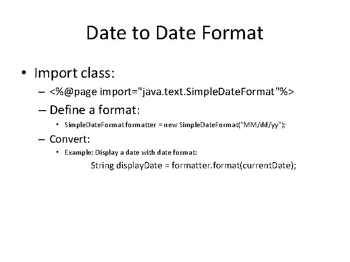 Date to Date Format • Import class: – <%@page import="java. text. Simple. Date. Format"%>