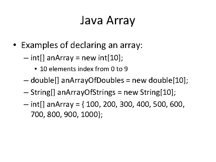 Java Array • Examples of declaring an array: – int[] an. Array = new