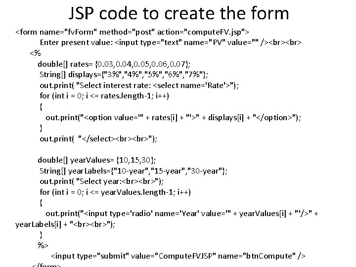 JSP code to create the form <form name="fv. Form" method="post" action="compute. FV. jsp"> Enter