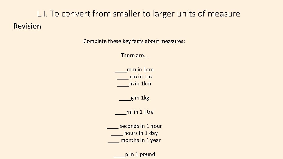 L. I. To convert from smaller to larger units of measure Revision Complete these