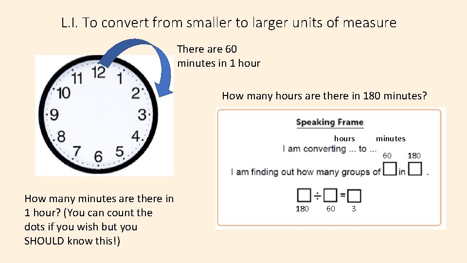 L. I. To convert from smaller to larger units of measure There are 60