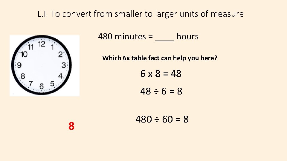 L. I. To convert from smaller to larger units of measure 480 minutes =