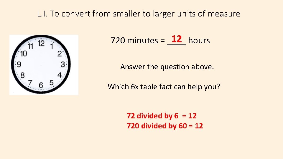 L. I. To convert from smaller to larger units of measure 12 hours 720