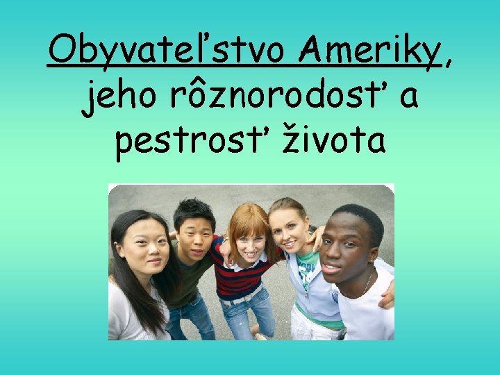 Obyvateľstvo Ameriky, jeho rôznorodosť a pestrosť života 