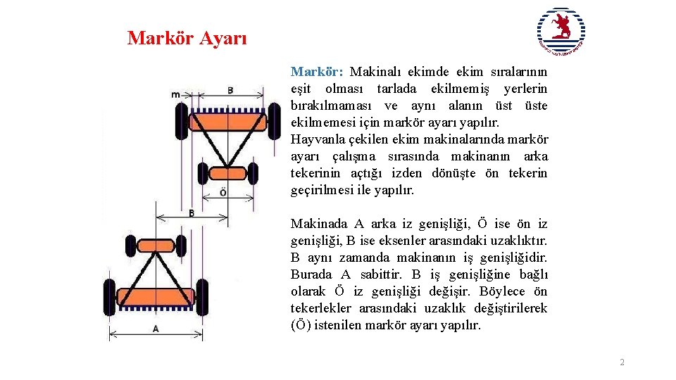 Markör Ayarı Markör: Makinalı ekimde ekim sıralarının eşit olması tarlada ekilmemiş yerlerin bırakılmaması ve