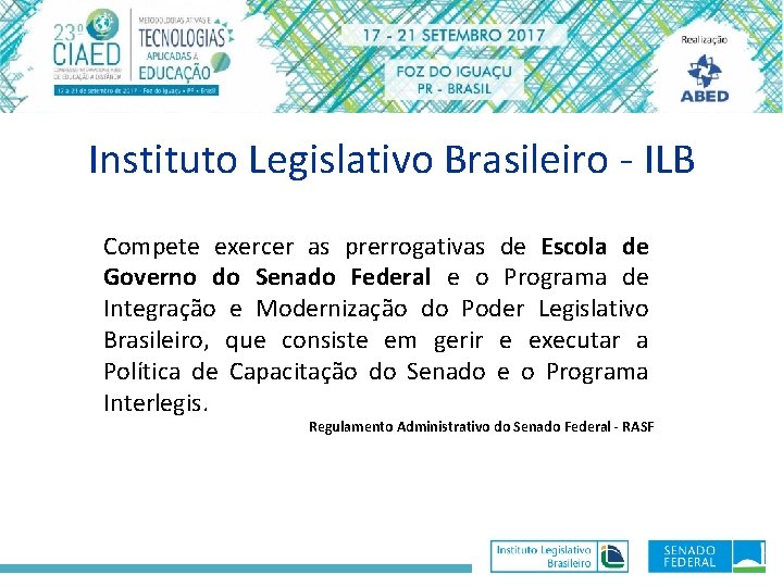 Instituto Legislativo Brasileiro - ILB Compete exercer as prerrogativas de Escola de Governo do