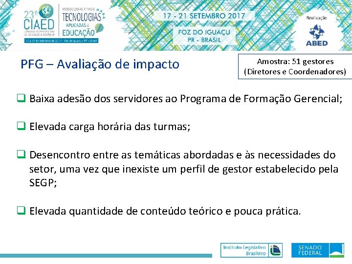 PFG – Avaliação de impacto Amostra: 51 gestores (Diretores e Coordenadores) q Baixa adesão