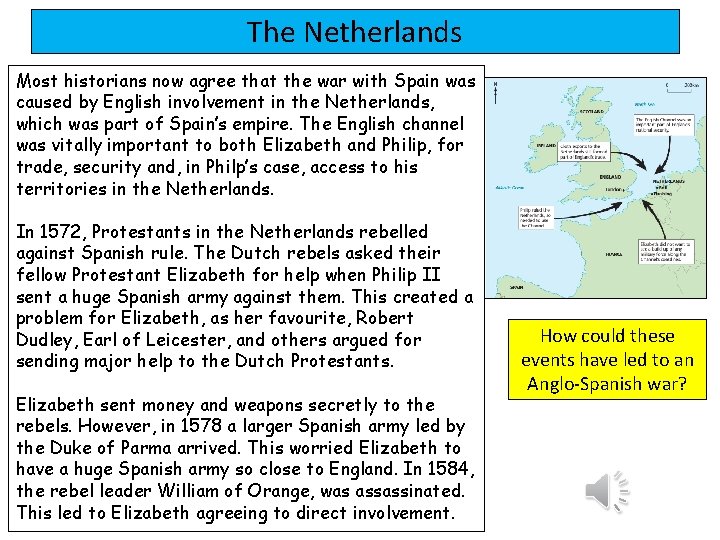 The Netherlands Most historians now agree that the war with Spain was caused by