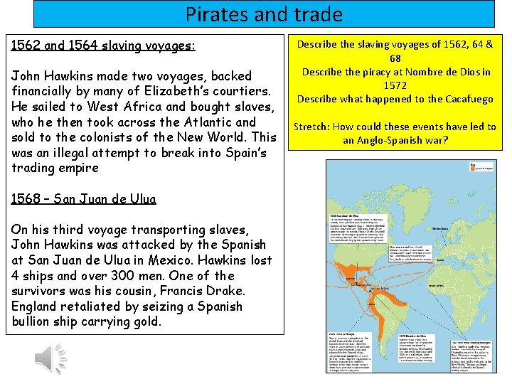 Pirates and trade 1562 and 1564 slaving voyages: John Hawkins made two voyages, backed