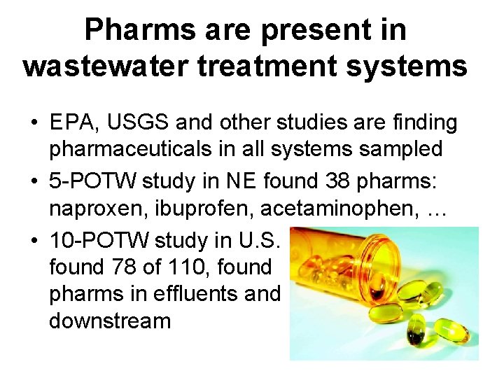 Pharms are present in wastewater treatment systems • EPA, USGS and other studies are