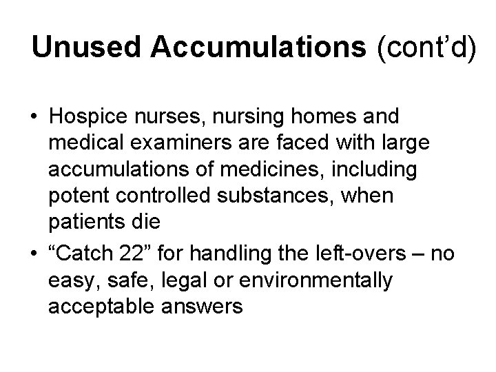 Unused Accumulations (cont’d) • Hospice nurses, nursing homes and medical examiners are faced with