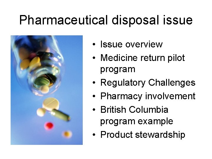 Pharmaceutical disposal issue • Issue overview • Medicine return pilot program • Regulatory Challenges