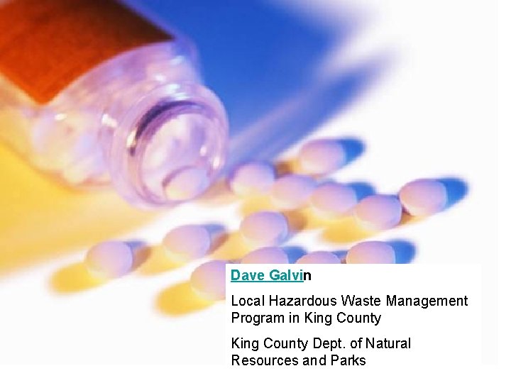 Dave Galvin Local Hazardous Waste Management Program in King County Dept. of Natural Resources
