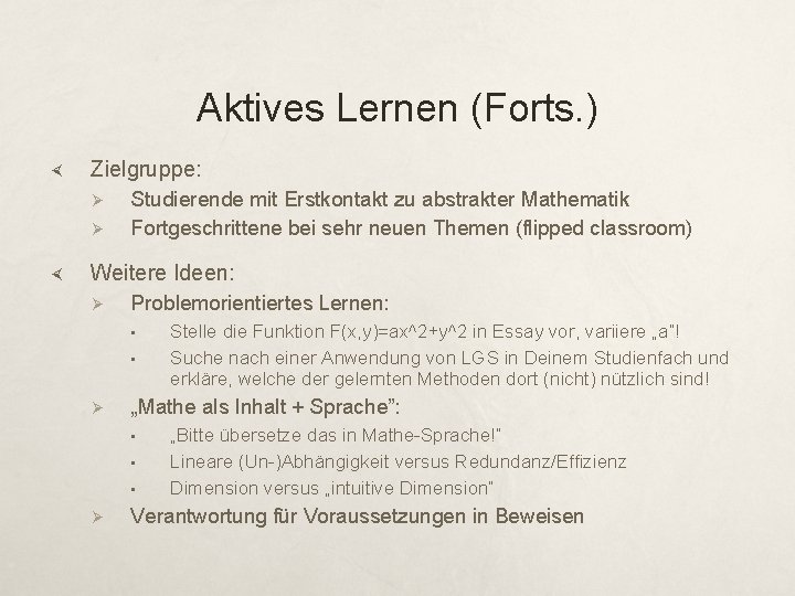 Aktives Lernen (Forts. ) Zielgruppe: Ø Ø Studierende mit Erstkontakt zu abstrakter Mathematik Fortgeschrittene