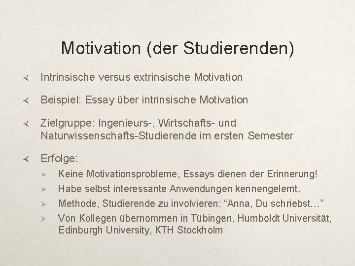 Motivation (der Studierenden) Intrinsische versus extrinsische Motivation Beispiel: Essay über intrinsische Motivation Zielgruppe: Ingenieurs-,