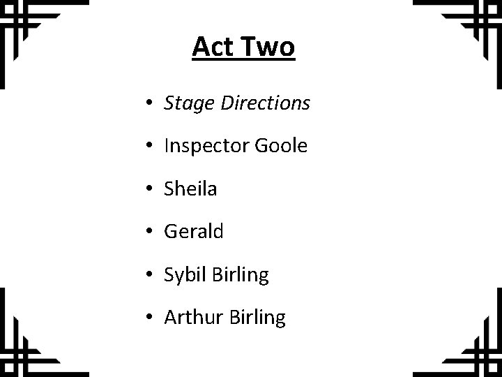 Act Two • Stage Directions • Inspector Goole • Sheila • Gerald • Sybil
