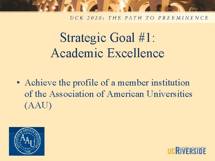 Strategic Goal #1: Academic Excellence • Achieve the profile of a member institution of