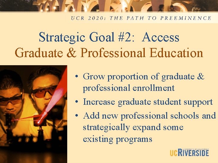 Strategic Goal #2: Access Graduate & Professional Education • Grow proportion of graduate &