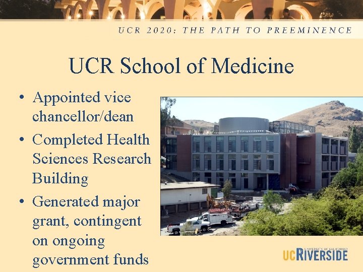 UCR School of Medicine • Appointed vice chancellor/dean • Completed Health Sciences Research Building