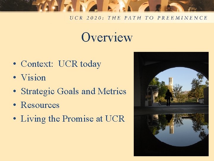 Overview • • • Context: UCR today Vision Strategic Goals and Metrics Resources Living