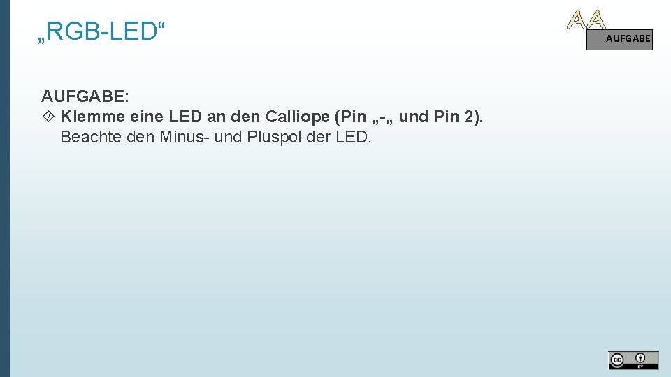 „RGB-LED“ AUFGABE: Klemme eine LED an den Calliope (Pin „-„ und Pin 2). Beachte