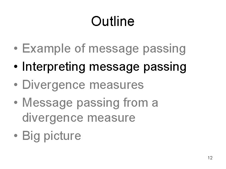 Outline • • Example of message passing Interpreting message passing Divergence measures Message passing