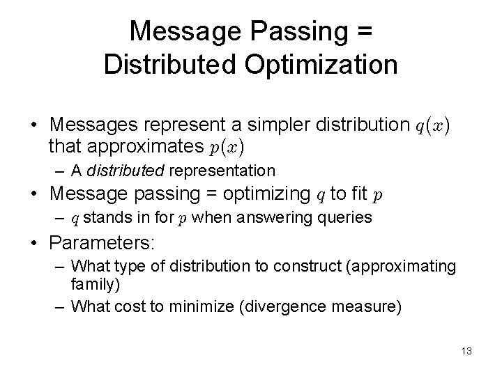 Message Passing = Distributed Optimization • Messages represent a simpler distribution q(x) that approximates