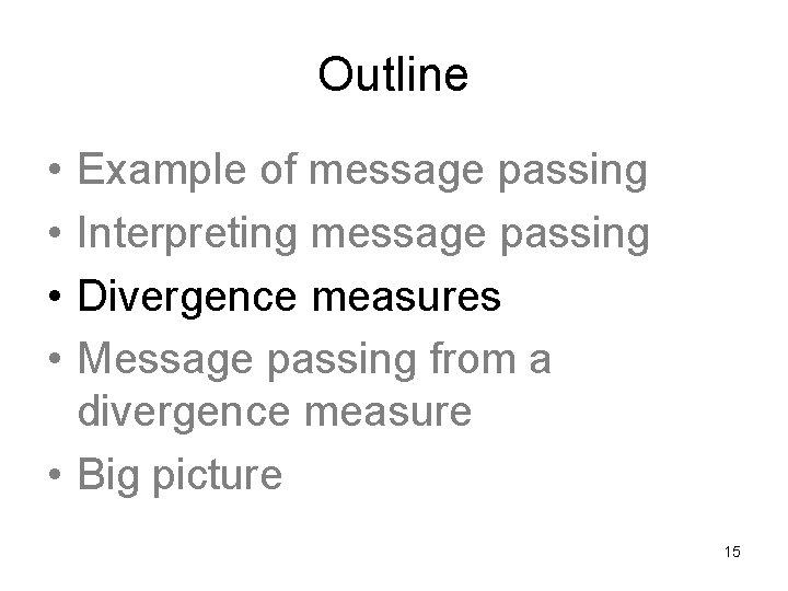 Outline • • Example of message passing Interpreting message passing Divergence measures Message passing