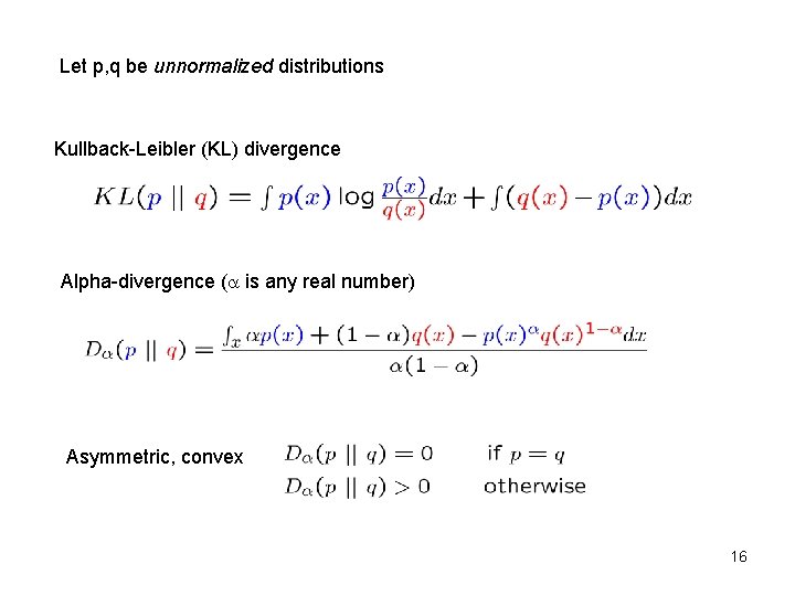 Let p, q be unnormalized distributions Kullback-Leibler (KL) divergence Alpha-divergence ( is any real