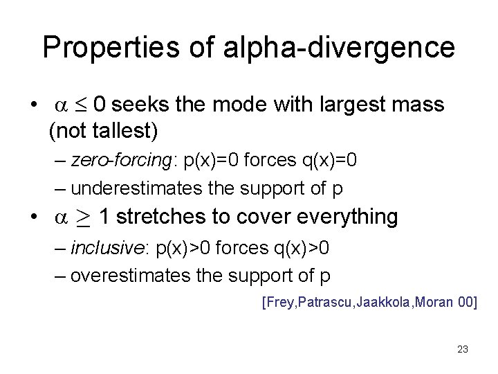 Properties of alpha-divergence • 0 seeks the mode with largest mass (not tallest) –