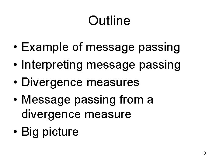 Outline • • Example of message passing Interpreting message passing Divergence measures Message passing