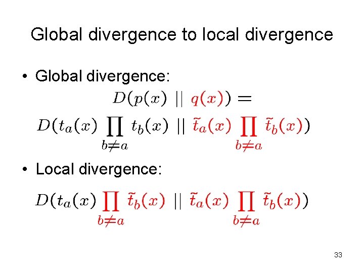 Global divergence to local divergence • Global divergence: • Local divergence: 33 