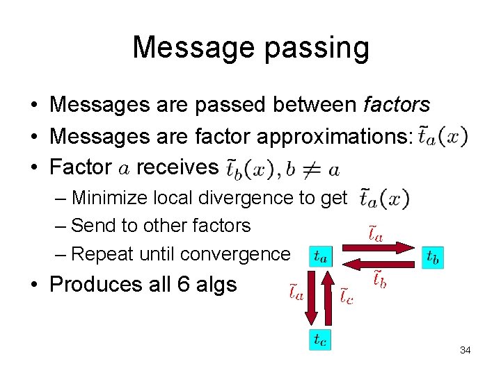 Message passing • Messages are passed between factors • Messages are factor approximations: •