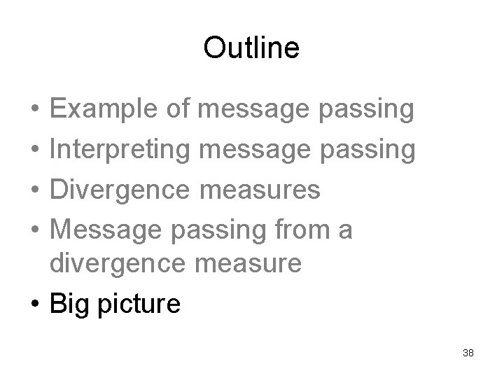 Outline • • Example of message passing Interpreting message passing Divergence measures Message passing