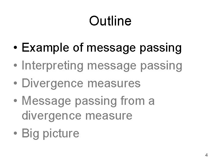 Outline • • Example of message passing Interpreting message passing Divergence measures Message passing