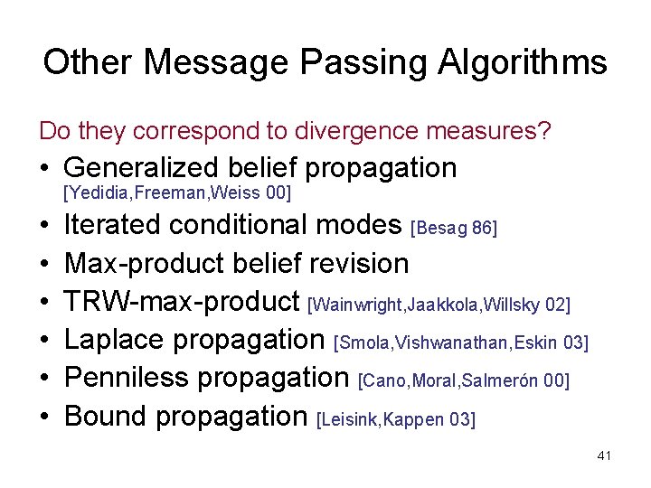 Other Message Passing Algorithms Do they correspond to divergence measures? • Generalized belief propagation