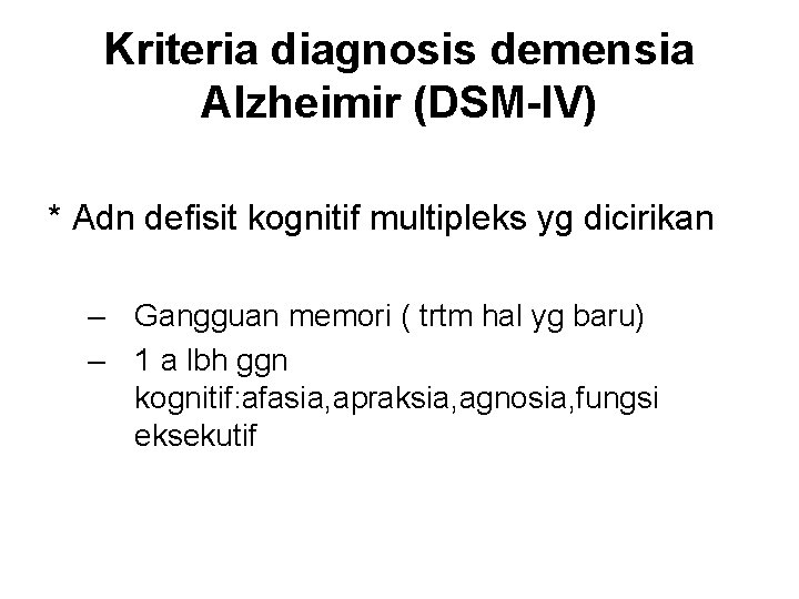 Kriteria diagnosis demensia Alzheimir (DSM-IV) * Adn defisit kognitif multipleks yg dicirikan – Gangguan
