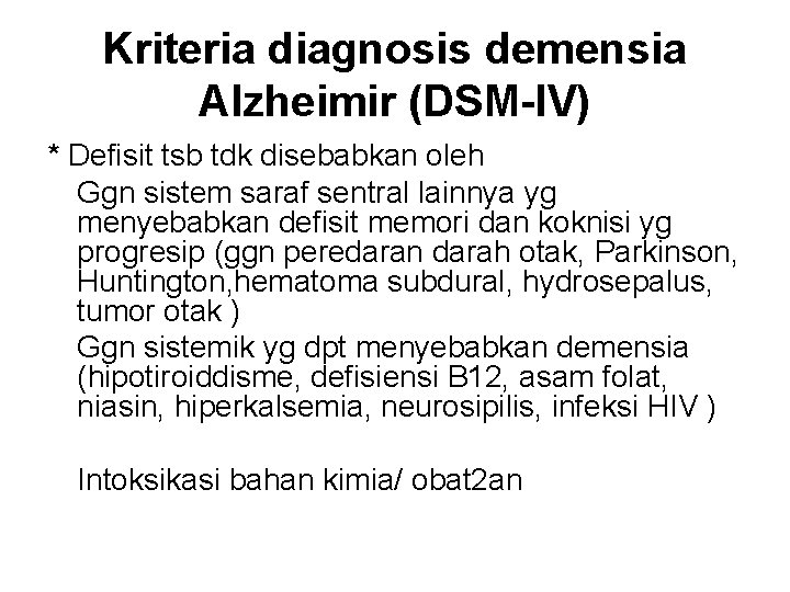 Kriteria diagnosis demensia Alzheimir (DSM-IV) * Defisit tsb tdk disebabkan oleh Ggn sistem saraf Kriteria diagnosis demensia Alzheimir (DSM-IV) * Defisit tsb tdk disebabkan oleh Ggn sistem saraf