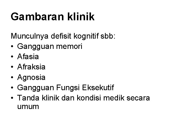 Gambaran klinik Munculnya defisit kognitif sbb: • Gangguan memori • Afasia • Afraksia •