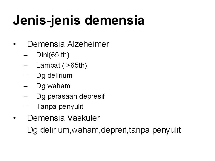 Jenis-jenis demensia • Demensia Alzeheimer – – – • Dini(65 th) Lambat ( >65