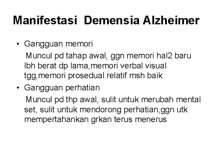 Manifestasi Demensia Alzheimer • Gangguan memori Muncul pd tahap awal, ggn memori hal 2 Manifestasi Demensia Alzheimer • Gangguan memori Muncul pd tahap awal, ggn memori hal 2